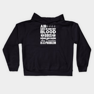 Paramedic - Air goes in and out blood goes round and round any deviation is a problem w Kids Hoodie